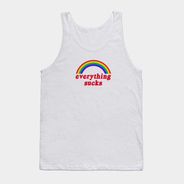 Everything Sucks Tank Top by uncommontee